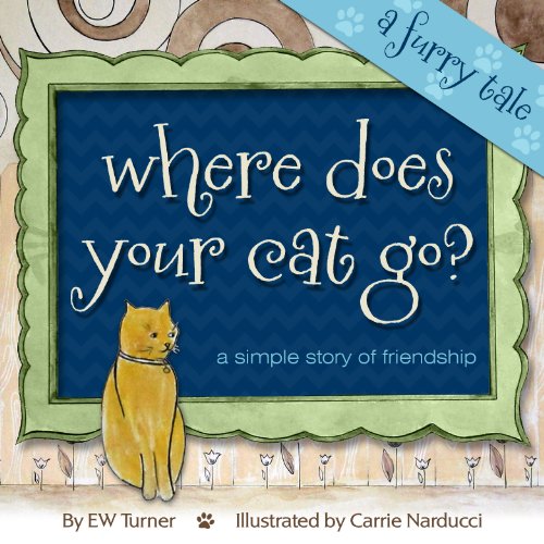 Where Does Your Cat Go? - A children's picture book about friendship (Great Learn to Read Cat Book for Kids)