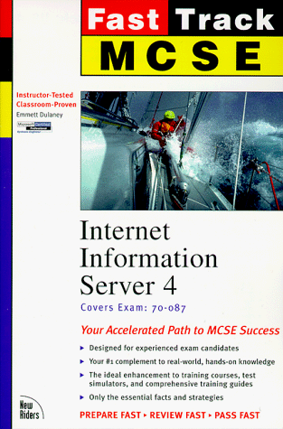 Internet Information Server 4: Coversexam : 70-087 (The Fast Track Mcse)