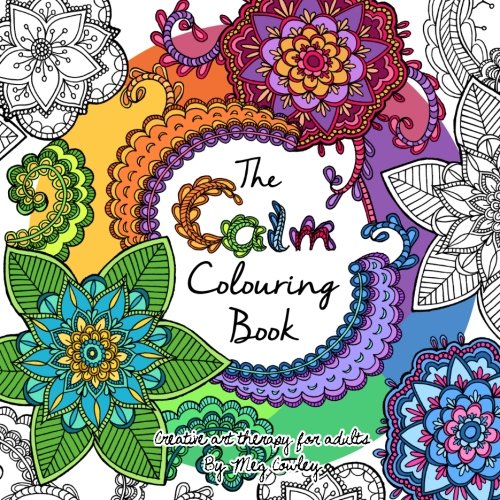 The Calm Colouring Book: Creative Art Therapy For Adults